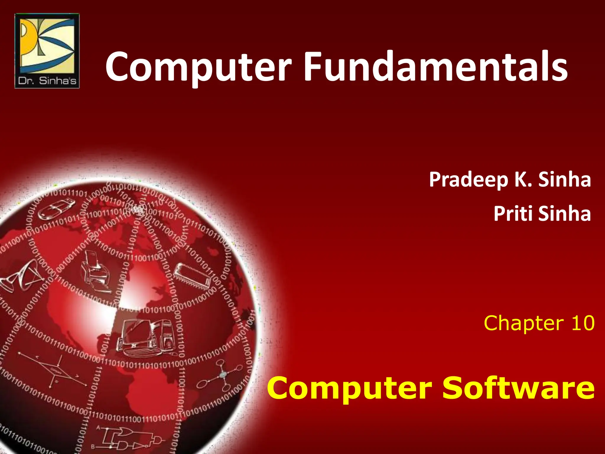Computer Fundamentals: Pradeep K. Sinha & Priti Sinha
Chapter 10: Computer Software Slide 1/37
Chapter 10
Computer Software
Computer Fundamentals
Pradeep K. Sinha
Priti Sinha
 