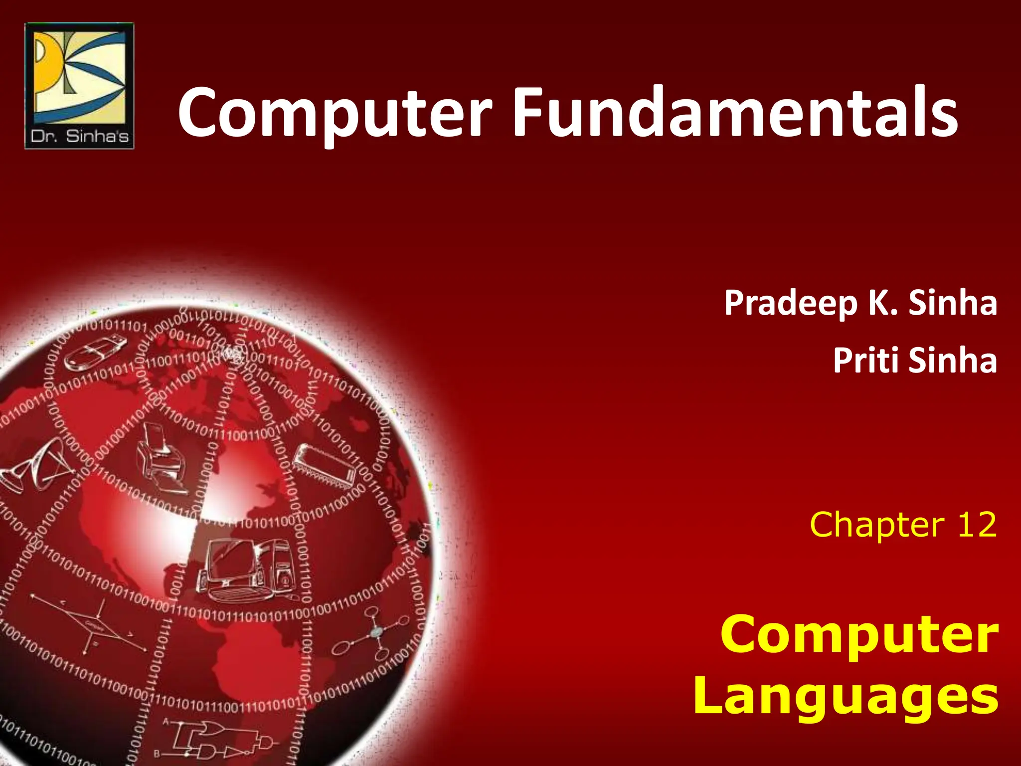 Computer Fundamentals: Pradeep K. Sinha & Priti Sinha
Chapter 12: Computer Languages Slide 1/65
Chapter 12
Computer
Languages
Computer Fundamentals
Pradeep K. Sinha
Priti Sinha
 