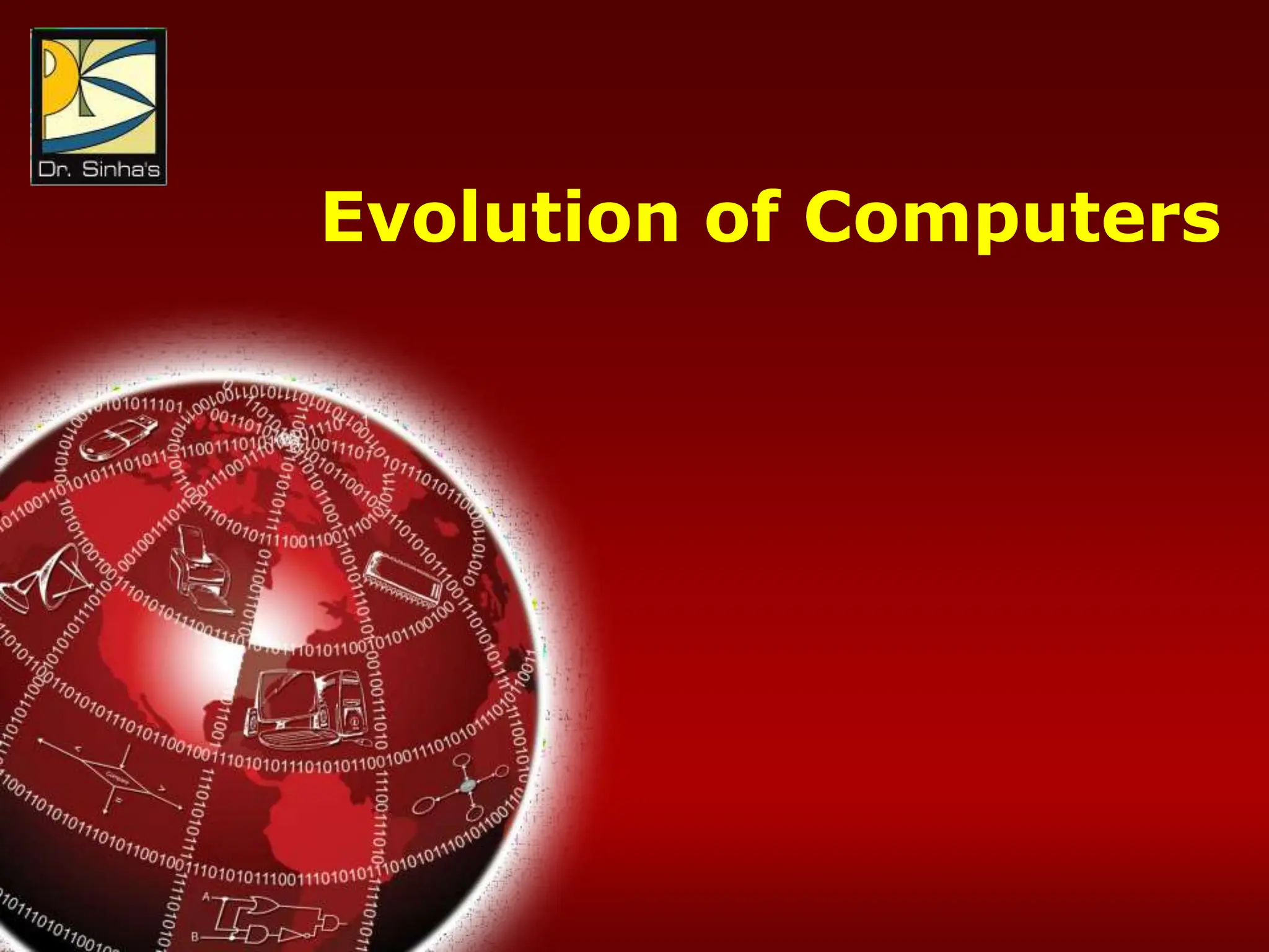 Computer Fundamentals : Pradeep K. Sinha & Priti Sinha
Chapter 01: Introduction Slide 6/17
Evolution of Computers
 