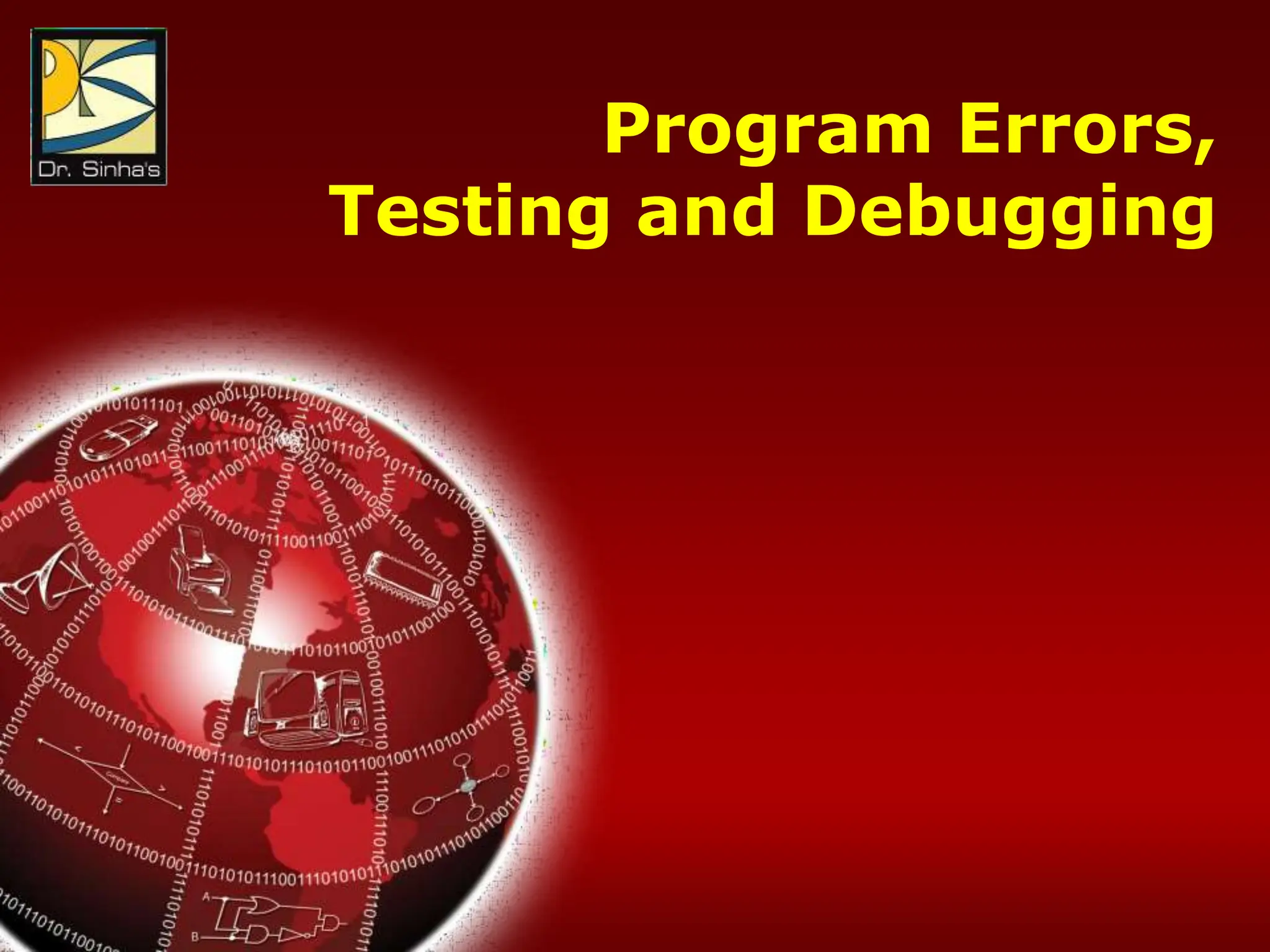 Computer Fundamentals: Pradeep K. Sinha & Priti Sinha
Chapter 13: System Implementation and Operation Slide 3/35
Program Errors,
Testing and Debugging
 