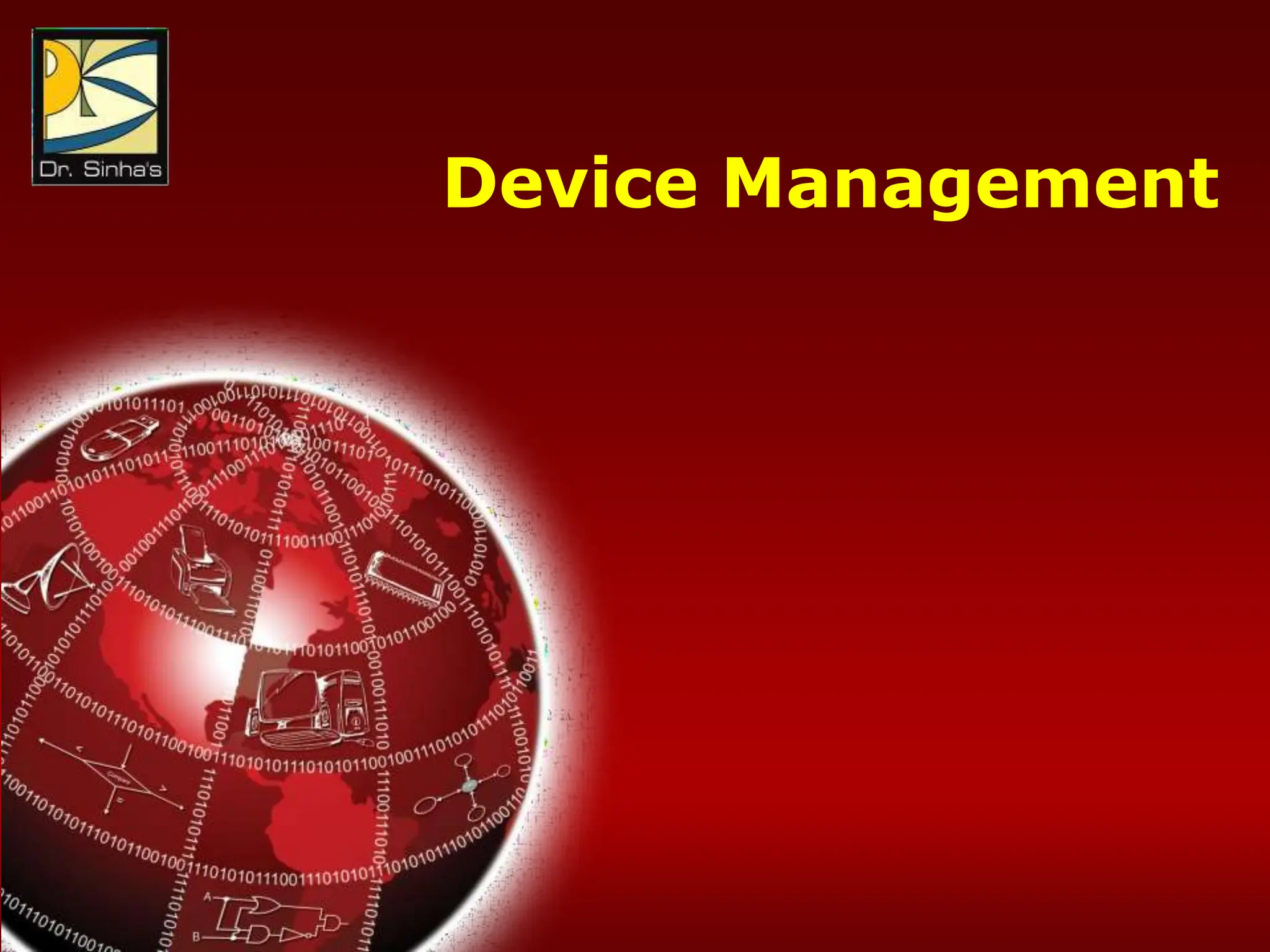 Computer Fundamentals : Pradeep K. Sinha & Priti Sinha
Chapter 14: Operating Systems Slide 52/81
Device Management
 