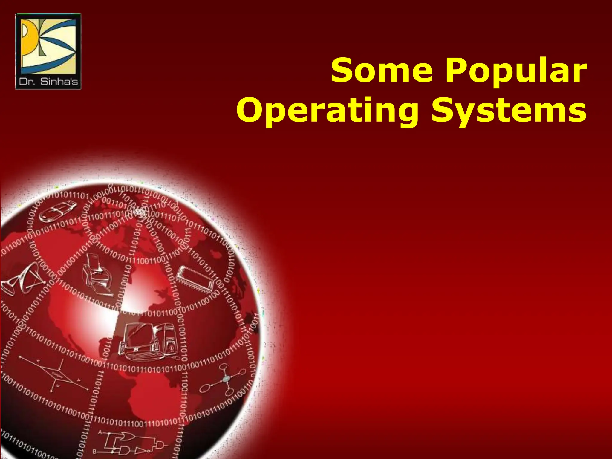 Computer Fundamentals : Pradeep K. Sinha & Priti Sinha
Chapter 14: Operating Systems Slide 66/81
Some Popular
Operating Systems
 