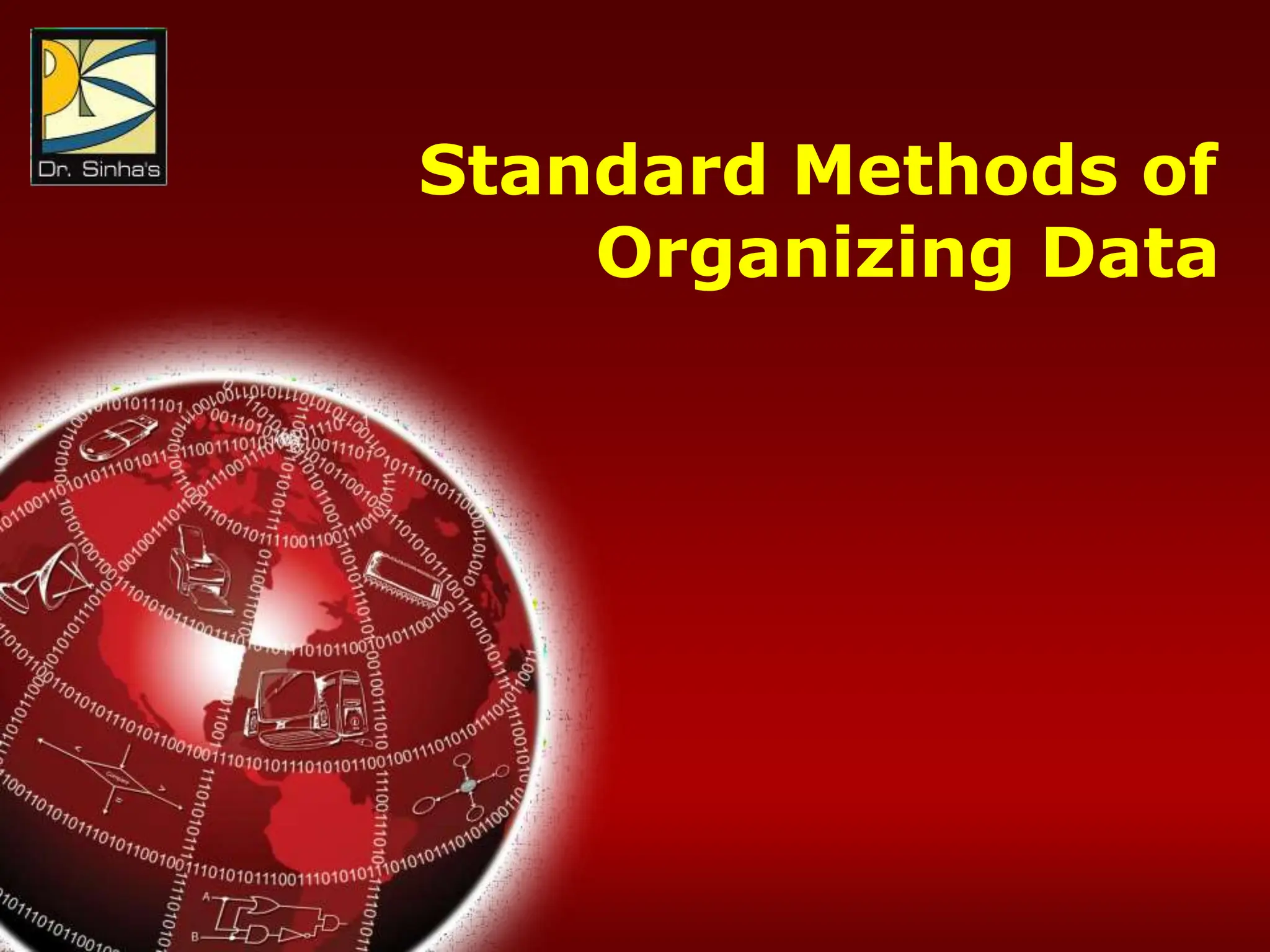 Computer Fundamentals: Pradeep K. Sinha & Priti Sinha
Chapter 16: Business Data Processing Slide 7/52
Standard Methods of
Organizing Data
 