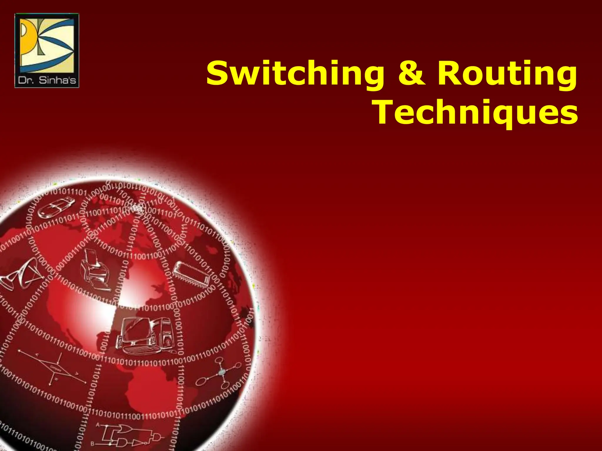 Computer Fundamentals : Pradeep K. Sinha & Priti Sinha
Chapter 17: Data Communications & Computer Networks Slide 38/81
Switching & Routing
Techniques
 