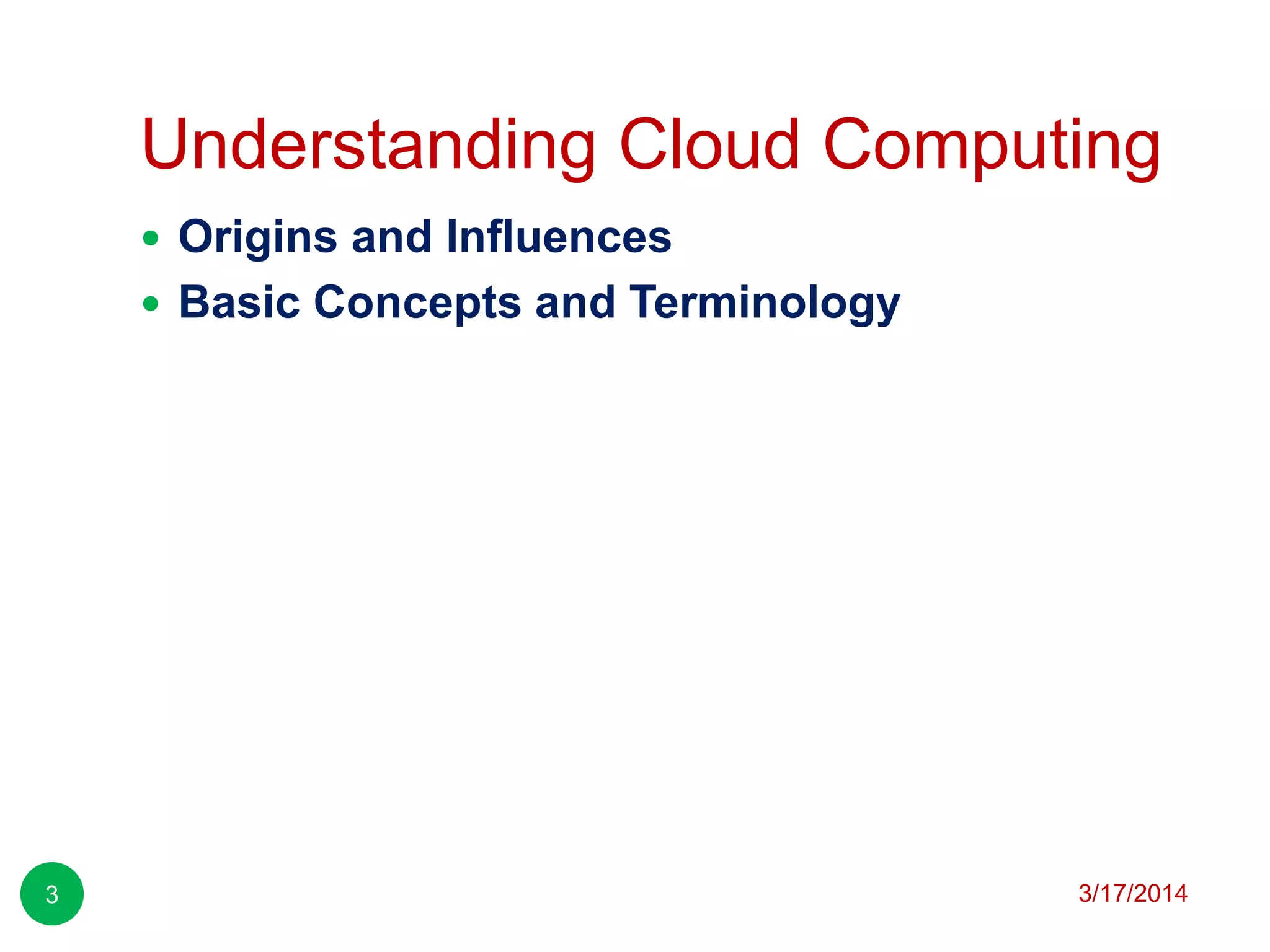 Understanding Cloud Computing
3/17/20143
 Origins and Influences
 Basic Concepts and Terminology
 