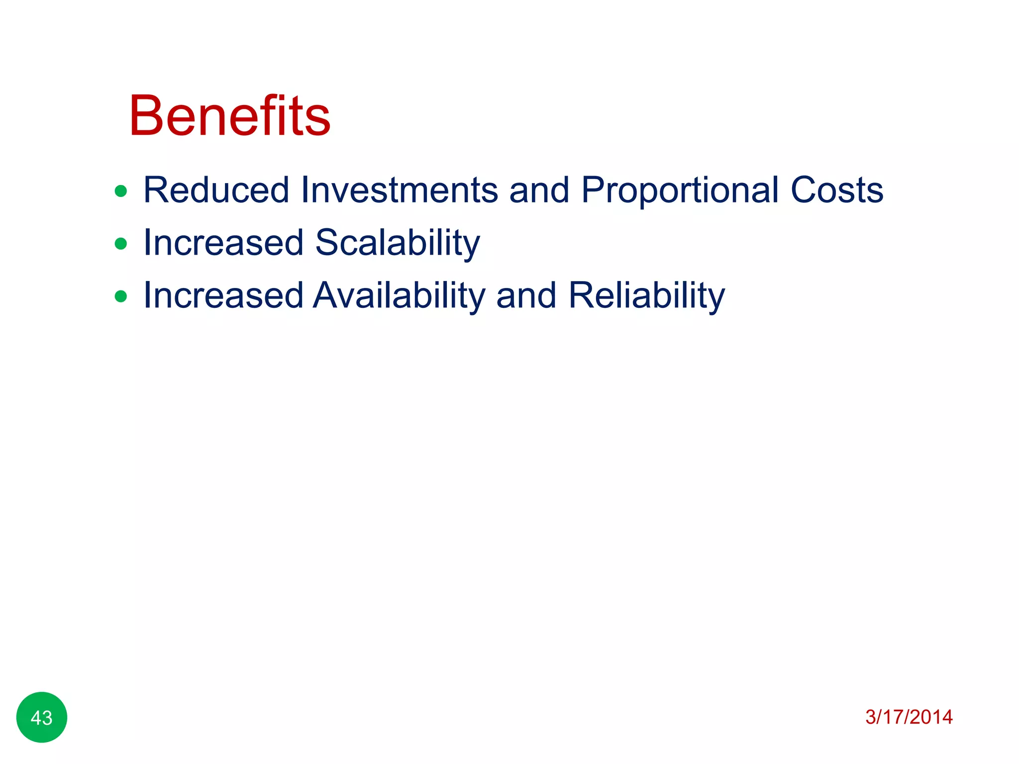 Benefits
3/17/201443
 Reduced Investments and Proportional Costs
 Increased Scalability
 Increased Availability and Reliability
 