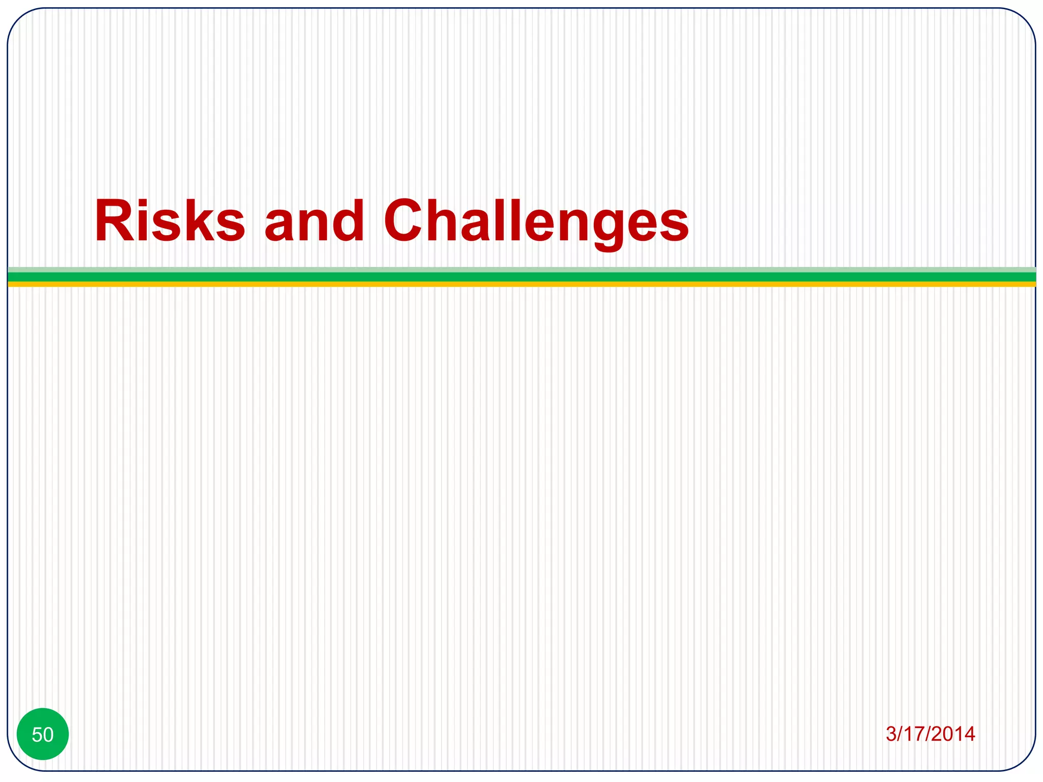 Risks and Challenges
3/17/201450
 