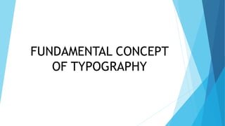 FUNDAMENTAL CONCEPT
OF TYPOGRAPHY
 