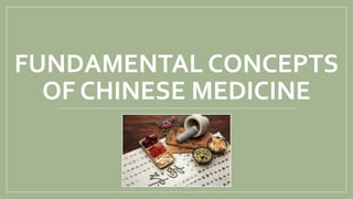 FUNDAMENTAL CONCEPTS
OF CHINESE MEDICINE
 