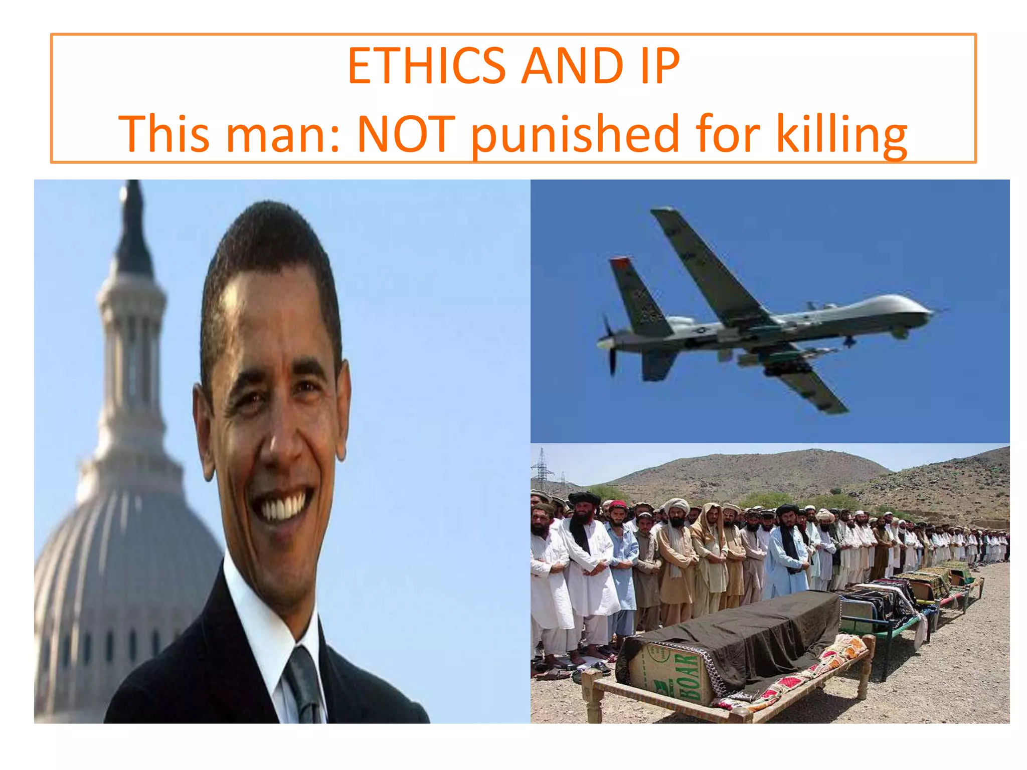 ETHICS AND IP
This man: NOT punished for killing
 