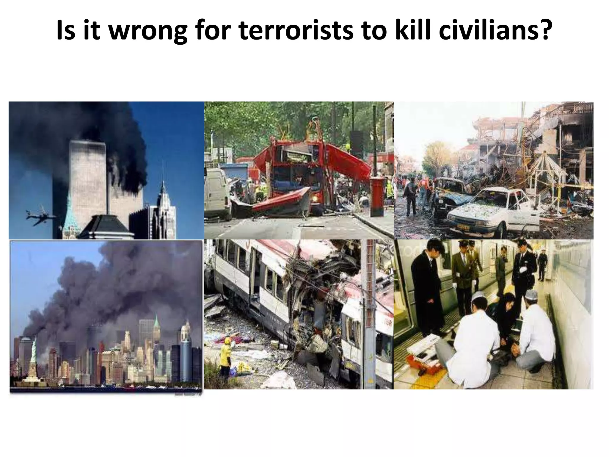 Is it wrong for terrorists to kill civilians?
 