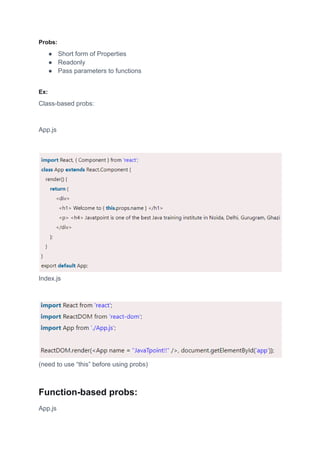 Probs:
● Short form of Properties
● Readonly
● Pass parameters to functions
Ex:
Class-based probs:
App.js
Index.js
(need to use “this” before using probs)
Function-based probs:
App.js
 