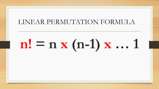 LINEAR PERMUTATION FORMULA
n! = n x (n-1) x … 1
 