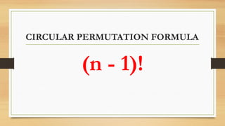 CIRCULAR PERMUTATION FORMULA
(n - 1)!
 