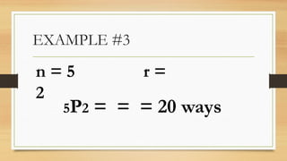 EXAMPLE #3
n = 5 r =
2
5P2 = = = 20 ways
 