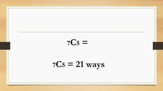 7C5 =
7C5 = 21 ways
 