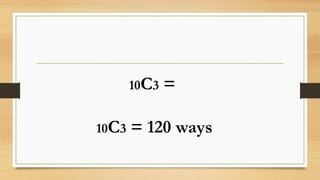 10C3 =
10C3 = 120 ways
 