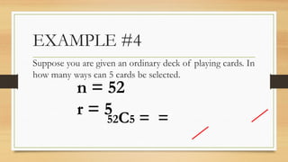EXAMPLE #4
Suppose you are given an ordinary deck of playing cards. In
how many ways can 5 cards be selected.
52C5 = =
n = 52
r = 5
 