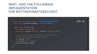 NEXT, ADD THE FOLLOWING
IMPLEMENTATION
FOR ROTTENTOMATOESCLIENT.
 