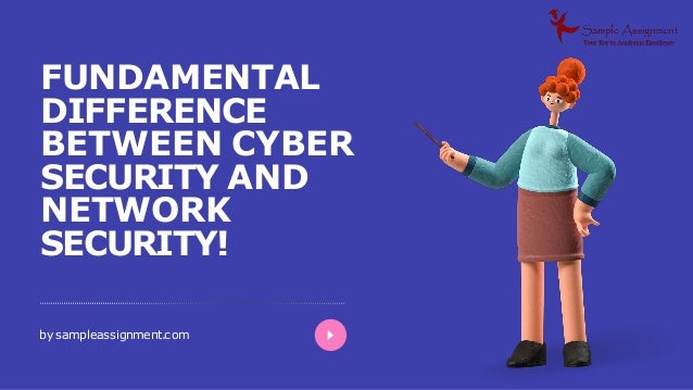 by sampleassignment.com
FUNDAMENTAL
DIFFERENCE
BETWEEN CYBER
SECURITY AND
NETWORK
SECURITY!
 