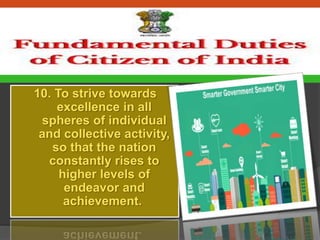 10. To strive towards
excellence in all
spheres of individual
and collective activity,
so that the nation
constantly rises to
higher levels of
endeavor and
achievement.
 