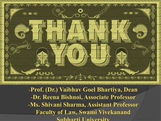 -Prof. (Dr.) Vaibhav Goel Bhartiya, Dean
-Dr. Reena Bishnoi, Associate Professor
-Ms. Shivani Sharma, Assistant Professor
Faculty of Law, Swami Vivekanand
 