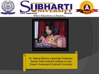 Dr. Reena Bishnoi, Associate Professor,
Sardar Patel Subharti Institute of Law
Swami Vivekanand Subharti University
 