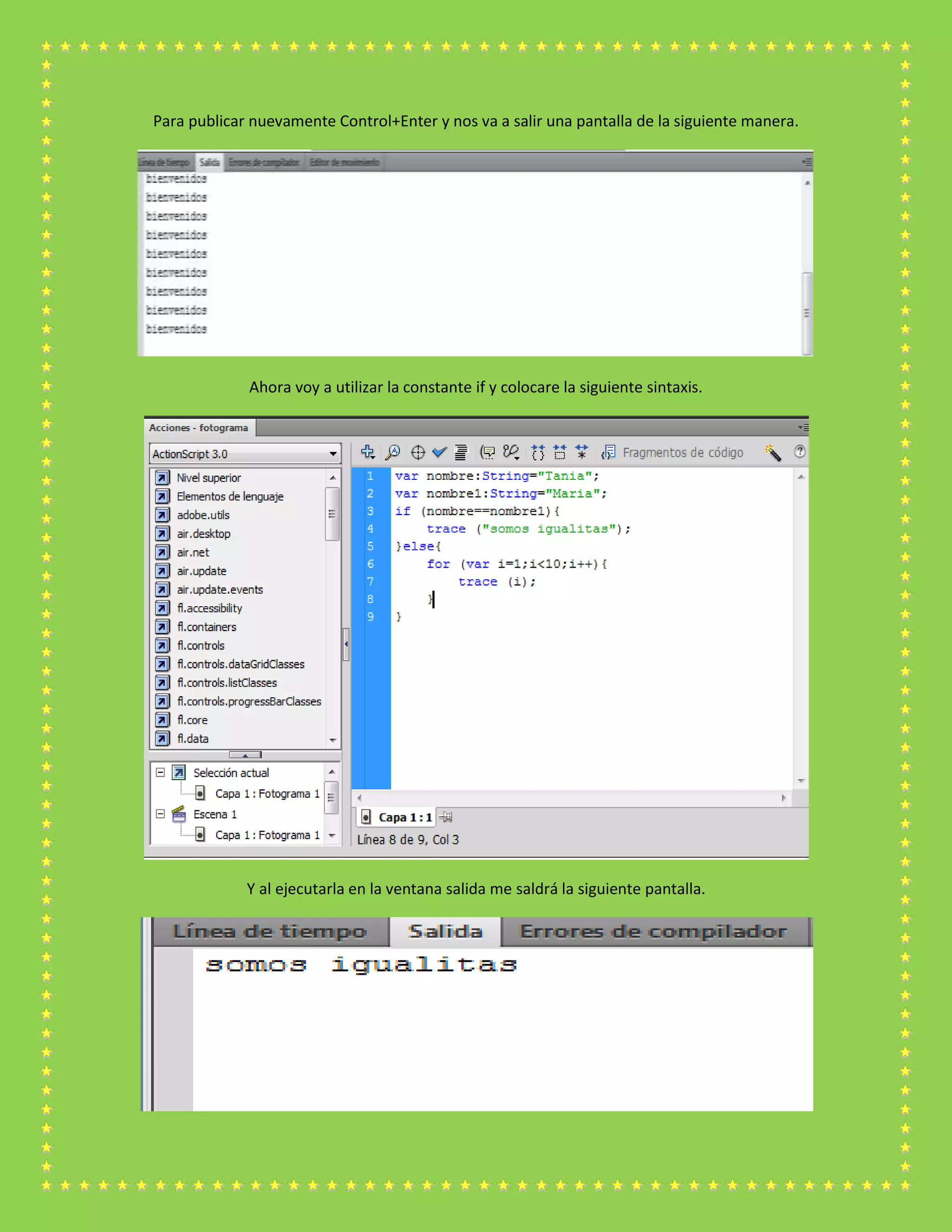Para publicar nuevamente Control+Enter y nos va a salir una pantalla de la siguiente manera.
Ahora voy a utilizar la constante if y colocare la siguiente sintaxis.
Y al ejecutarla en la ventana salida me saldrá la siguiente pantalla.
 