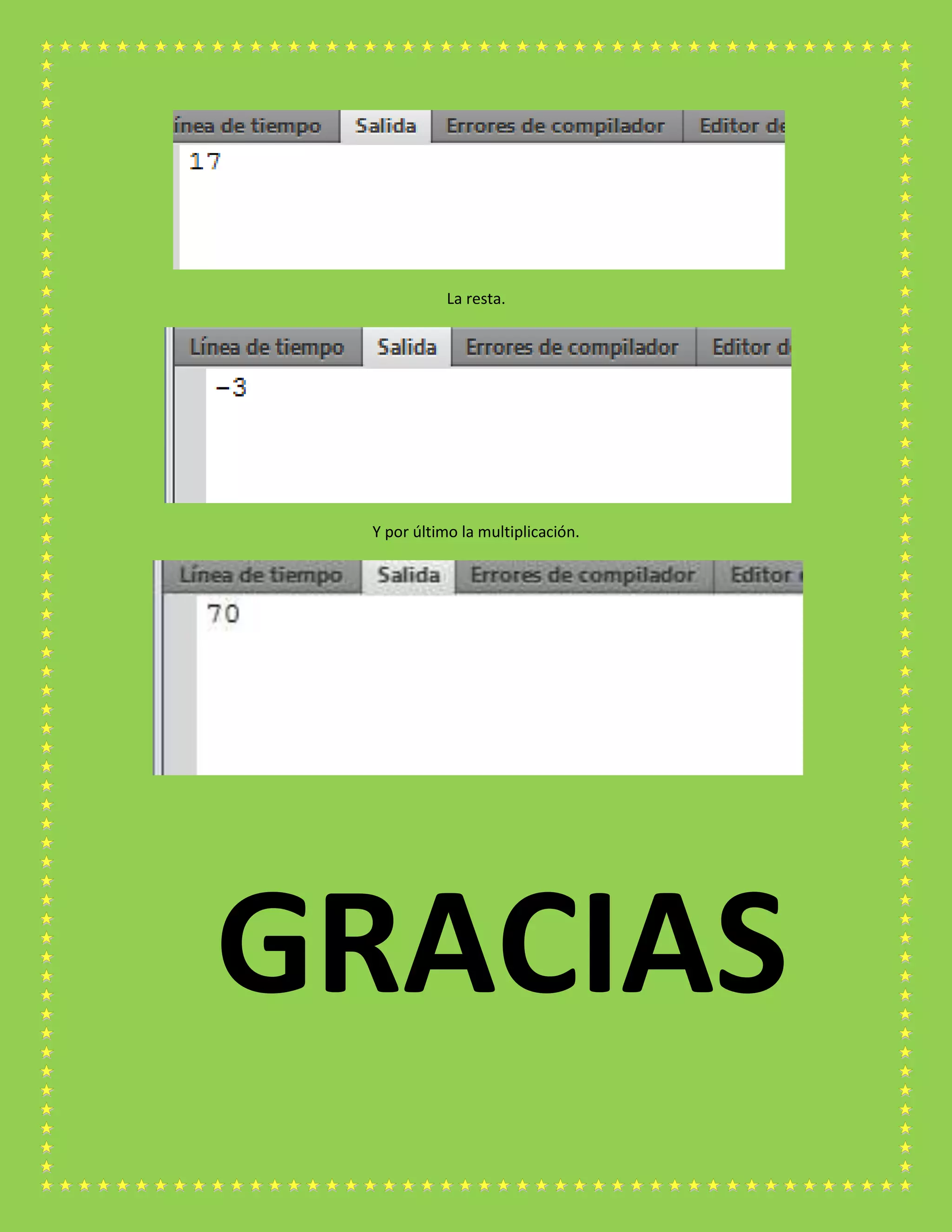 La resta.
Y por último la multiplicación.
GRACIAS
 