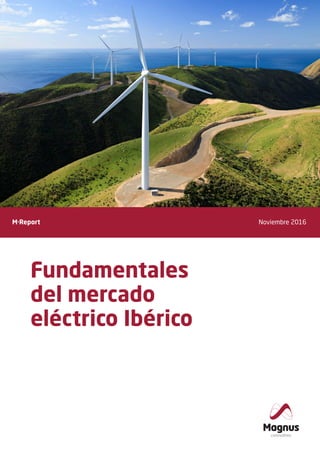 Fundamentales
del mercado
eléctrico Ibérico
Noviembre 2016M·Report
 