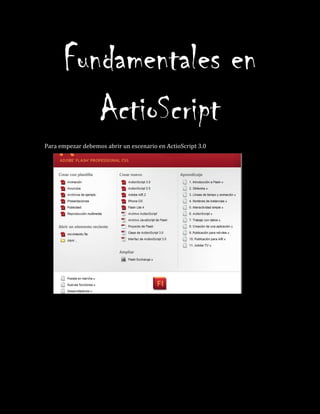 Fundamentales en
ActioScript
Para empezar debemos abrir un escenario en ActioScript 3.0
 