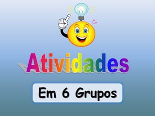 AtividadesEm 6 Grupos