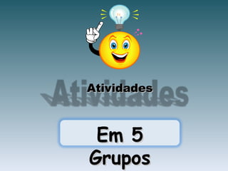 Atividades Em 5 Grupos 