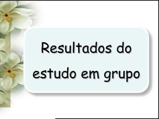 Resultados do estudo em grupo 