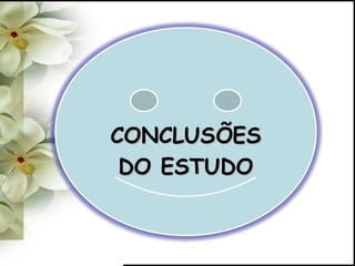 CONCLUSÕESCONCLUSÕES
DO ESTUDODO ESTUDO
 