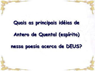 Quais as principais idéias de Antero de Quental (espírito) nessa poesia acerca de DEUS? 