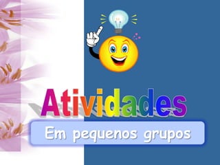 Em pequenos grupos
 