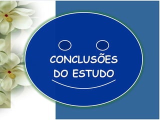 CONCLUSÕES
DO ESTUDO
 