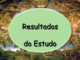 Resultados
Resultados
do Estudo
do Estudo
 