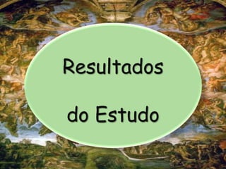 Resultados
do Estudo
 