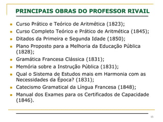 Em 1826, ele cria a “Instituição Rivail” - um instituto técnico - que funcionou até 1834.