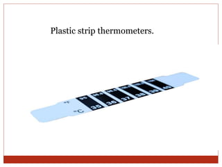 Plastic strip thermometers.
 