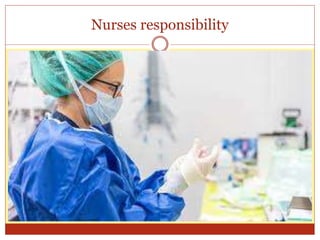 Nurses responsibility
 