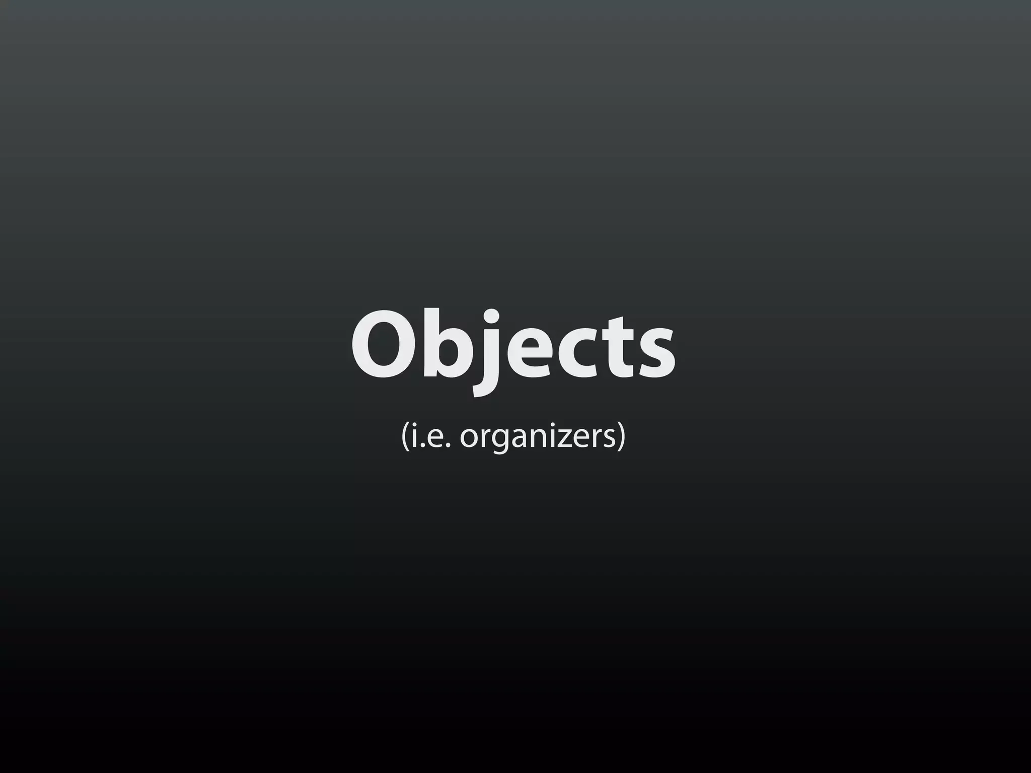Objects
(i.e. organizers)

 