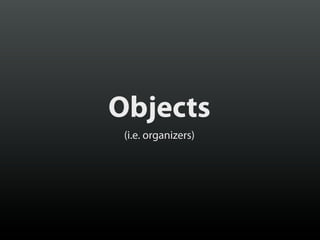 Objects
(i.e. organizers)

 