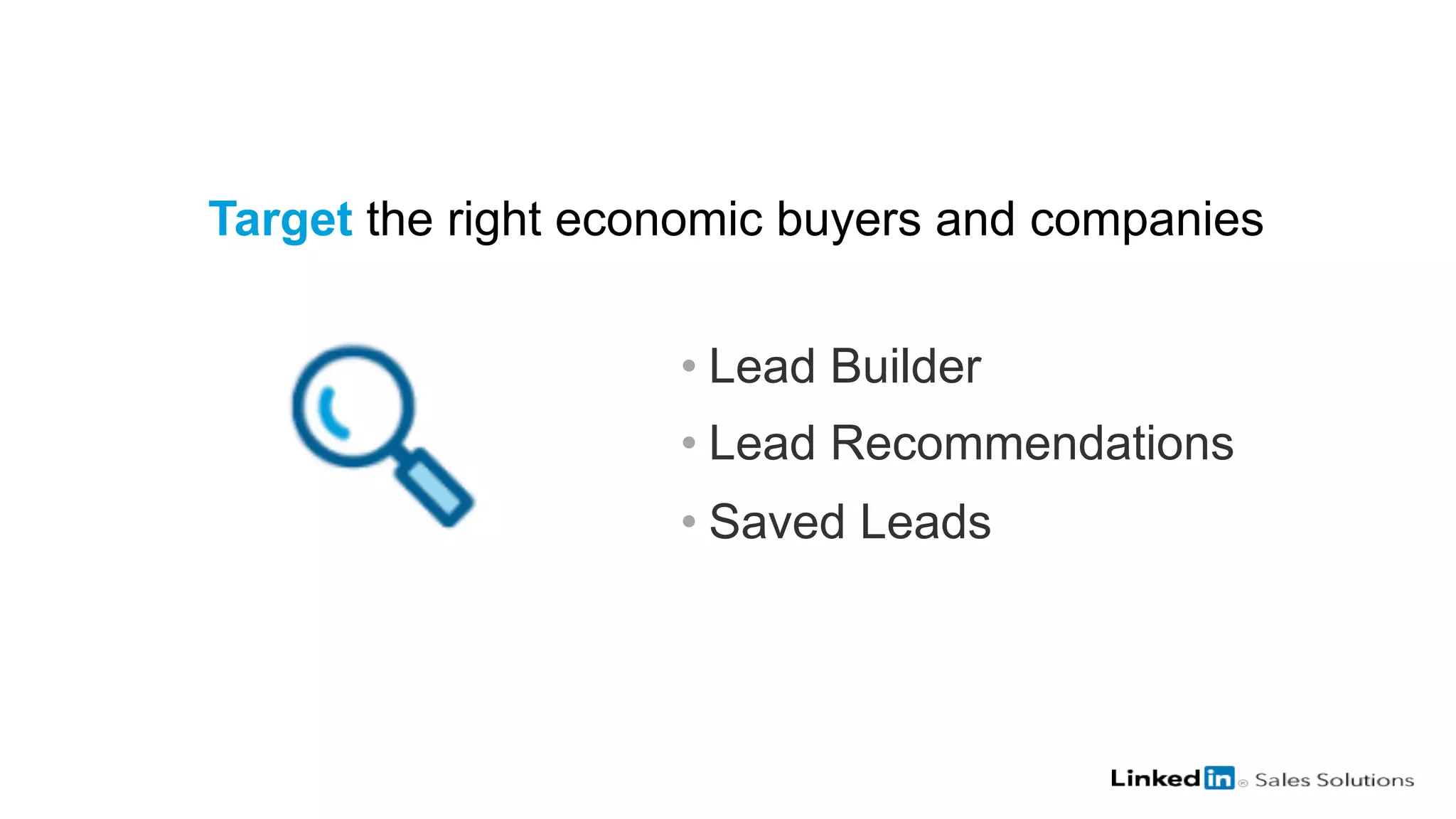 Target the right economic buyers and companies
• Lead Builder
• Lead Recommendations
• Saved Leads
 