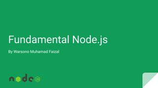 Fundamental Node.js
By Warsono Muhamad Faizal
 