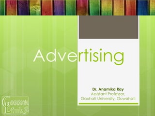 Advertising
Dr. Anamika Ray
Assistant Professor,
Gauhati University, Guwahati
 