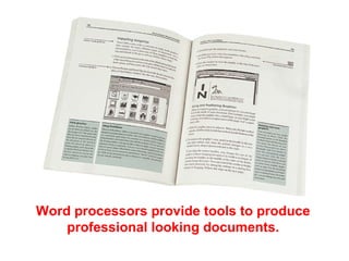 Word processors provide tools to produce
professional looking documents.
 