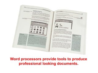 Word processors provide tools to produce
professional looking documents.
 